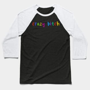 crazy bitch Baseball T-Shirt